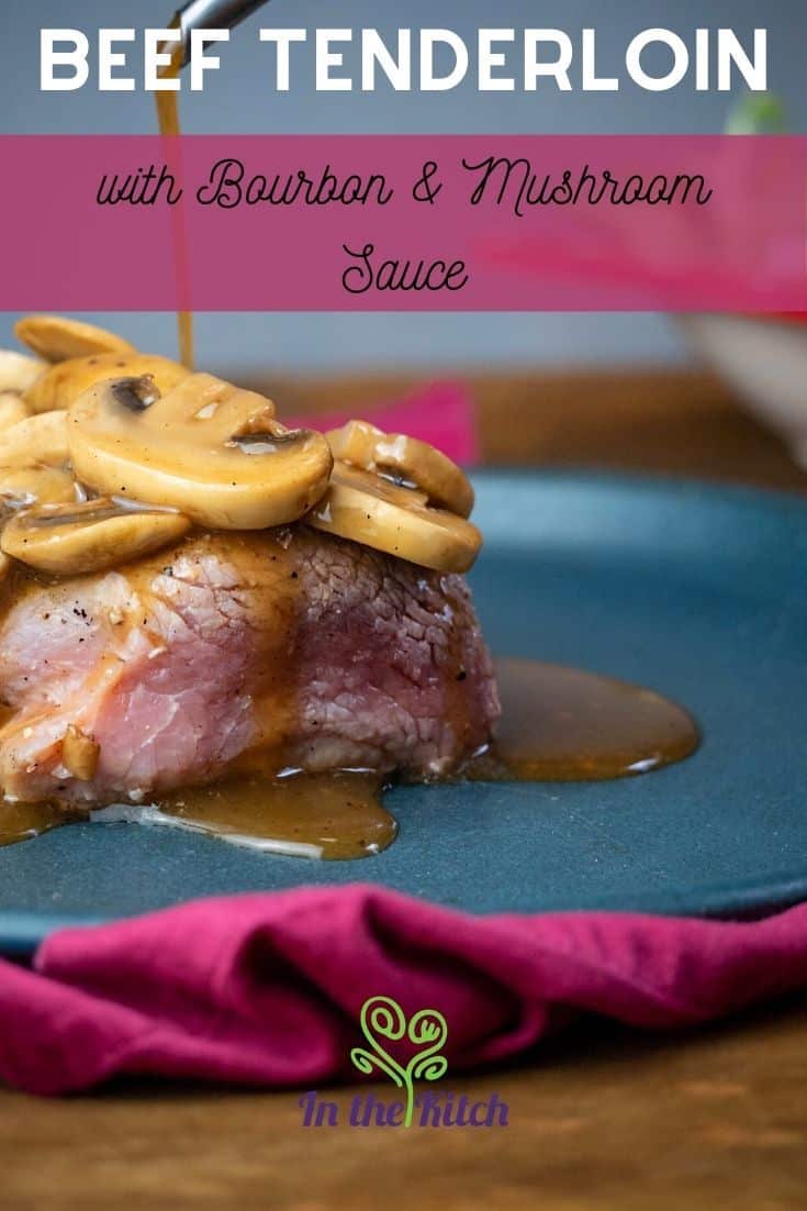 Beef Tenderloin with Bourbon & Mushroom Sauce - In the Kitch