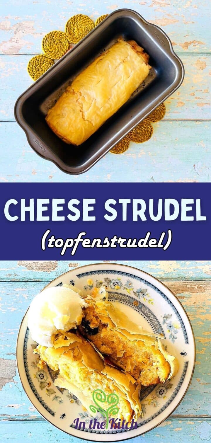 Pictures of whole and sliced cheese strudel with text overlay that says 'Cheese Strudel (Topfenstrudel)".
