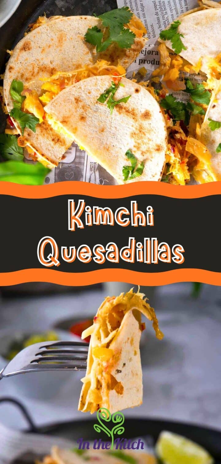 Pictures of kimchi quesadillas with text overlay that says 'Kimchi Quesadillas'.